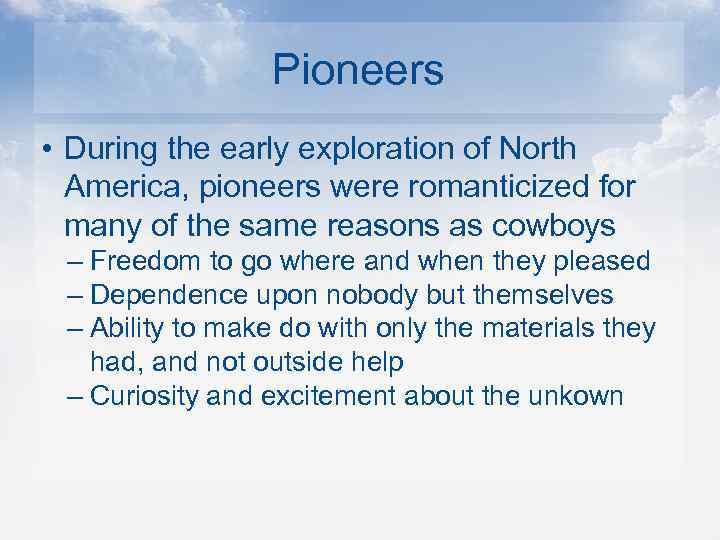 Pioneers • During the early exploration of North America, pioneers were romanticized for many
