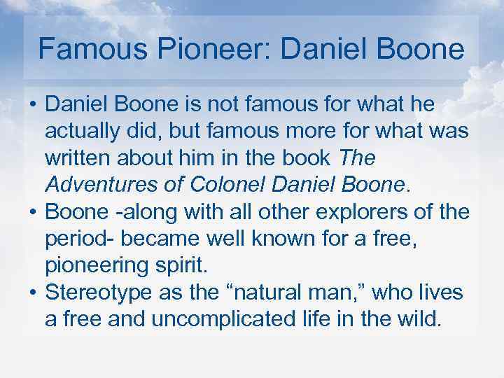 Famous Pioneer: Daniel Boone • Daniel Boone is not famous for what he actually