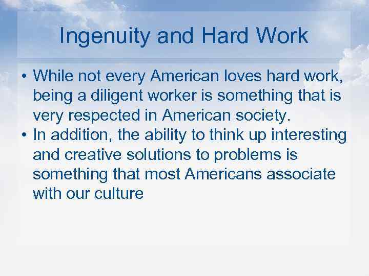 Ingenuity and Hard Work • While not every American loves hard work, being a