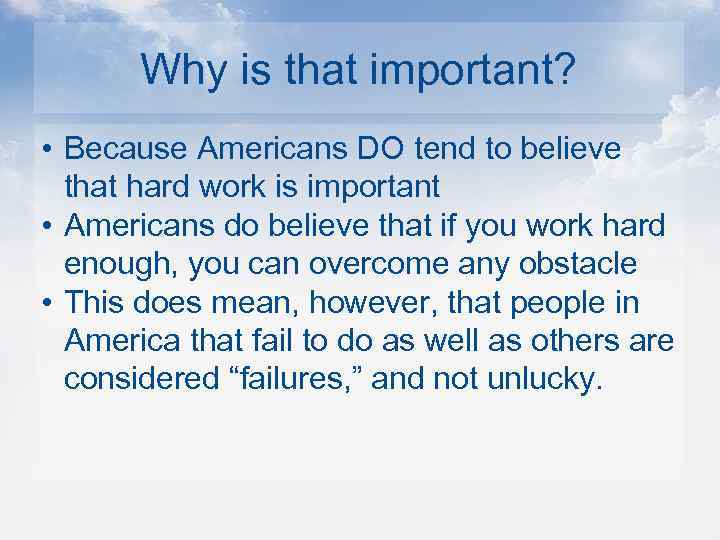 Why is that important? • Because Americans DO tend to believe that hard work