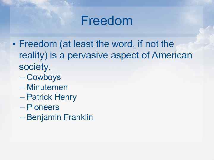 Freedom • Freedom (at least the word, if not the reality) is a pervasive