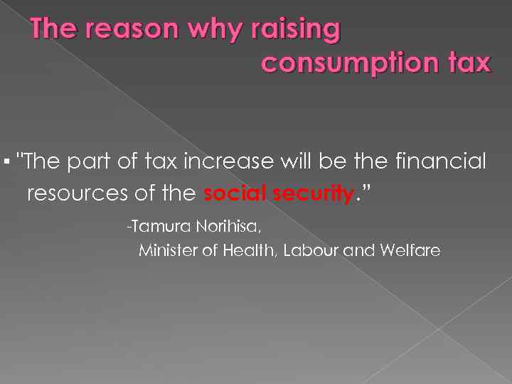 The reason why raising consumption tax ▪ 