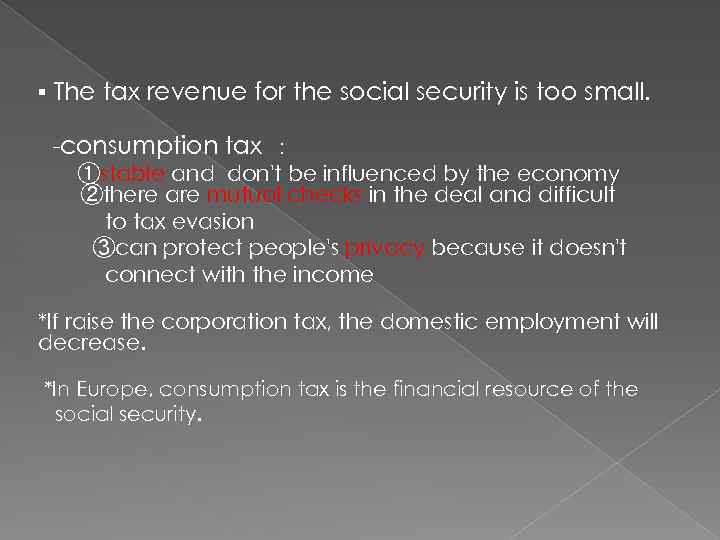 ▪ The tax revenue for the social security is too small. -consumption tax ：