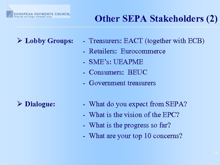 Other SEPA Stakeholders (2) Ø Lobby Groups: - Treasurers: EACT (together with ECB) -