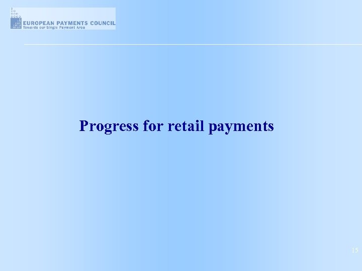 Progress for retail payments 15 