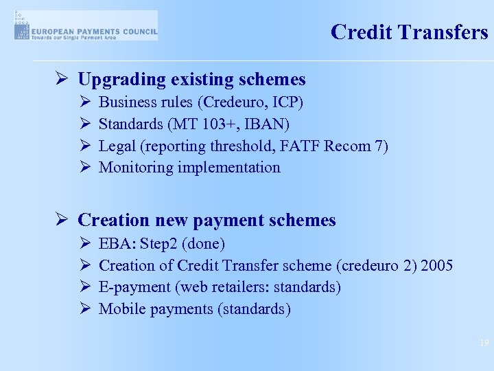 Credit Transfers Ø Upgrading existing schemes Ø Business rules (Credeuro, ICP) Ø Standards (MT