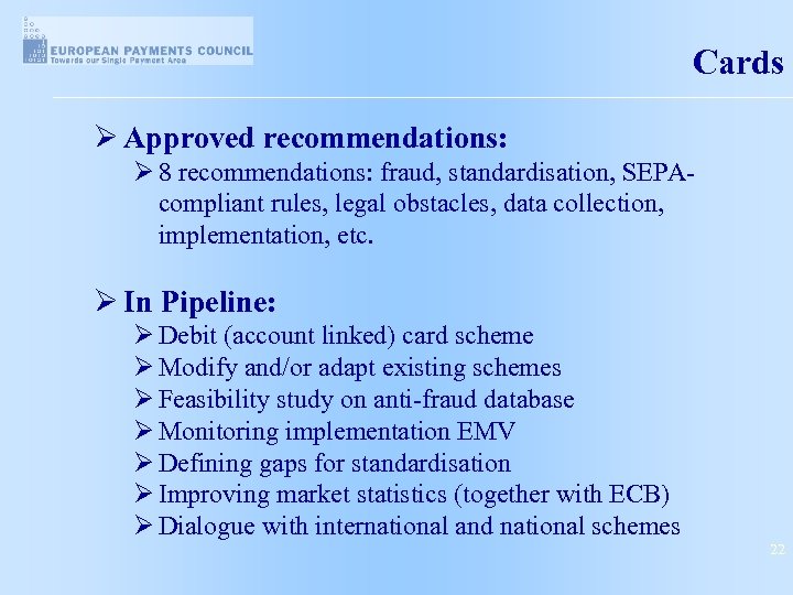 Cards Ø Approved recommendations: Ø 8 recommendations: fraud, standardisation, SEPAcompliant rules, legal obstacles, data