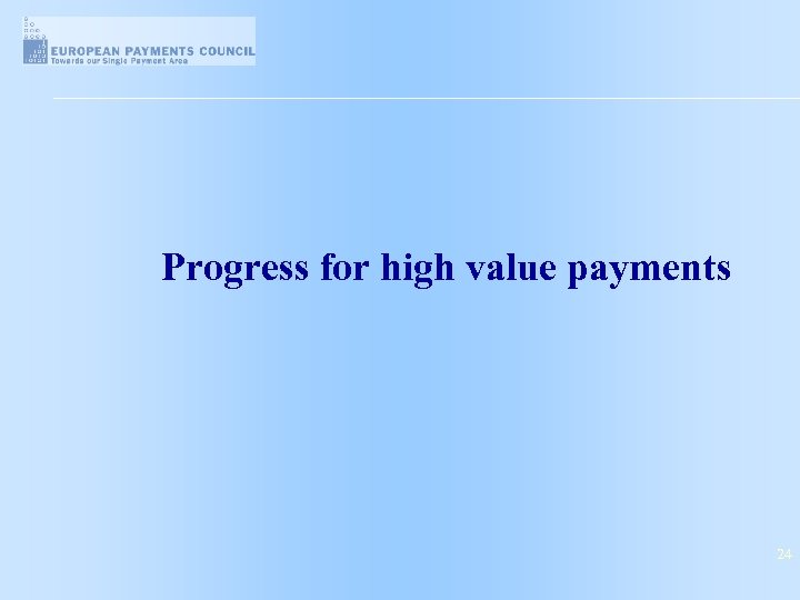 Progress for high value payments 24 