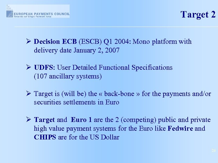 Target 2 Ø Decision ECB (ESCB) Q 1 2004: Mono platform with delivery date