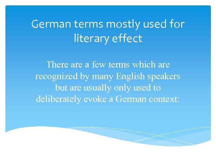 German terms mostly used for literary effect There a few terms which are recognized