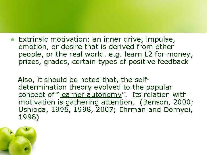 l Extrinsic motivation: an inner drive, impulse, emotion, or desire that is derived from