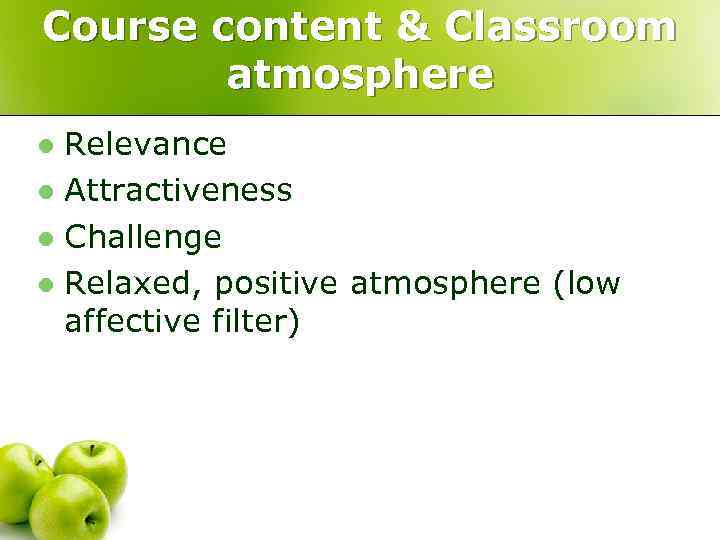 Course content & Classroom atmosphere Relevance l Attractiveness l Challenge l Relaxed, positive atmosphere