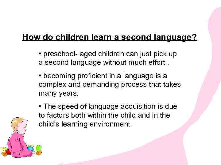 How do children learn a second language? • preschool- aged children can just pick