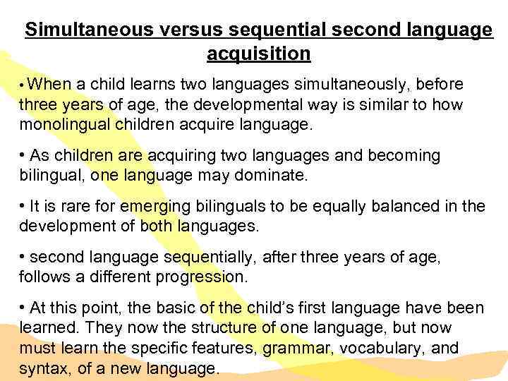 Simultaneous versus sequential second language acquisition • When a child learns two languages simultaneously,