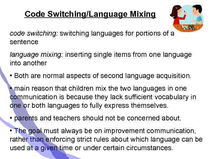 Code Switching/Language Mixing code switching: switching languages for portions of a sentence language mixing: