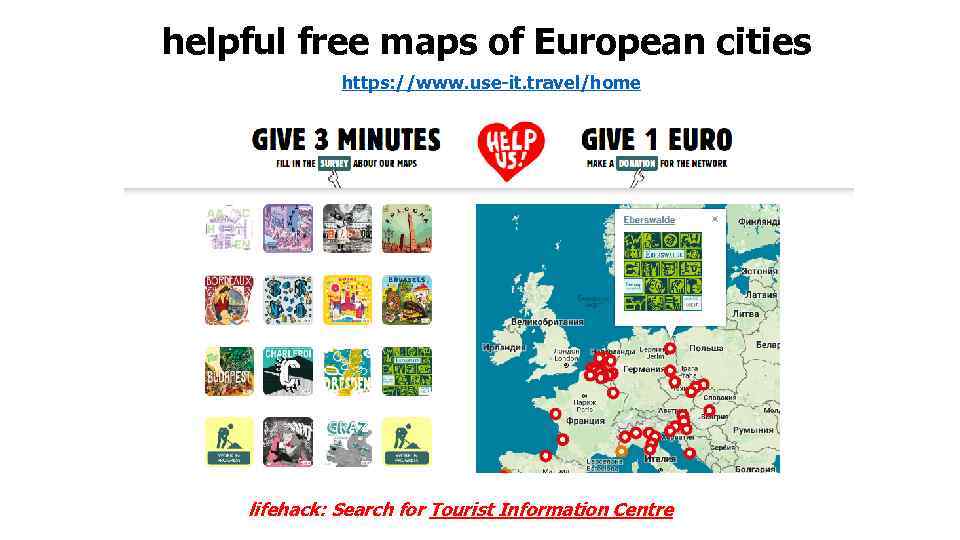 helpful free maps of European cities https: //www. use-it. travel/home lifehack: Search for Tourist
