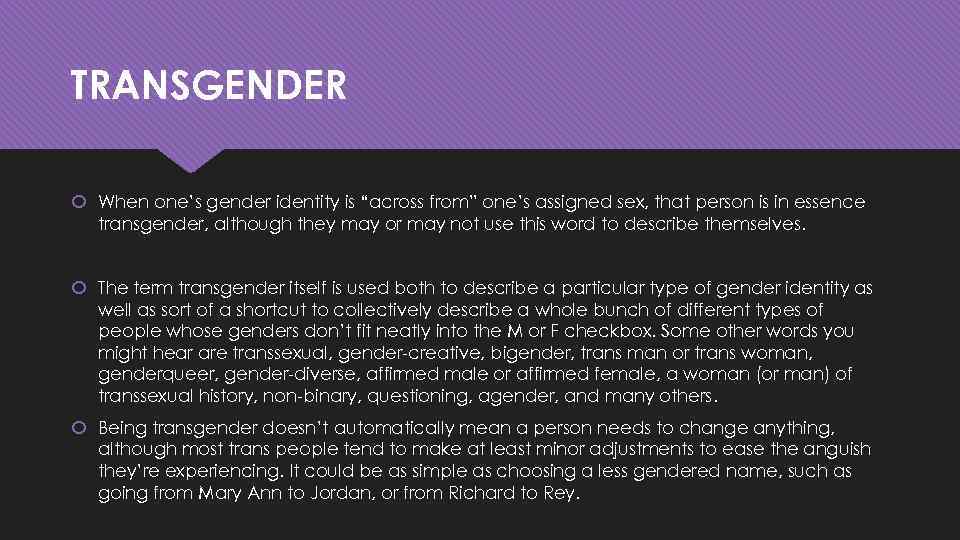 TRANSGENDER When one’s gender identity is “across from” one’s assigned sex, that person is