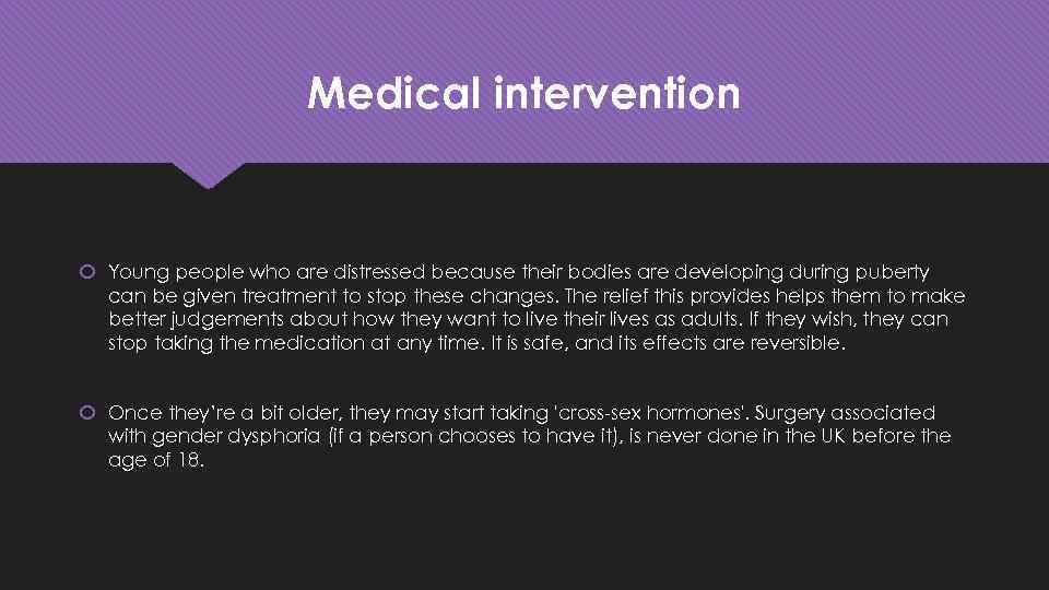 Medical intervention Young people who are distressed because their bodies are developing during puberty