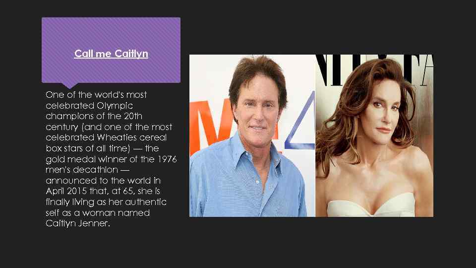 Call me Caitlyn One of the world's most celebrated Olympic champions of the 20