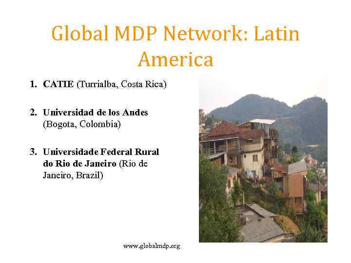 Global MDP Network: Latin America 1. CATIE (Turrialba, Costa Rica) 2. Universidad de los