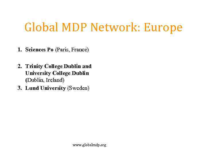 Global MDP Network: Europe 1. Sciences Po (Paris, France) 2. Trinity College Dublin and