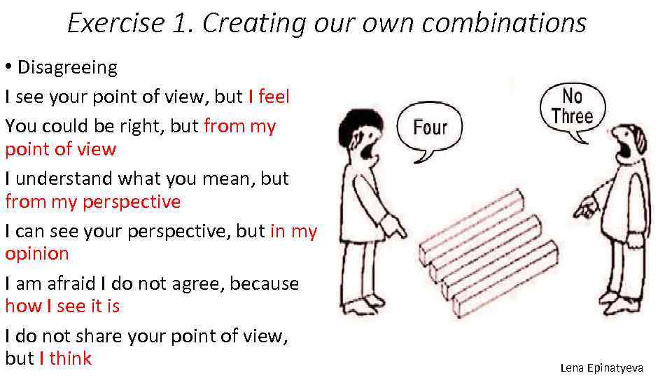 Exercise 1. Creating our own combinations • Disagreeing I see your point of view,