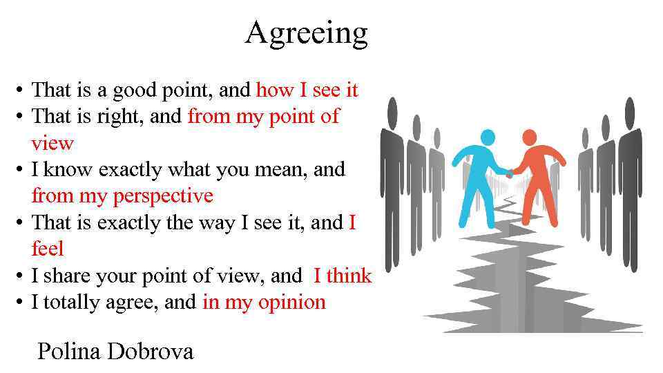 Agreeing • That is a good point, and how I see it • That