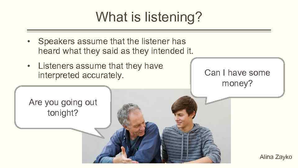 What is listening? • Speakers assume that the listener has heard what they said