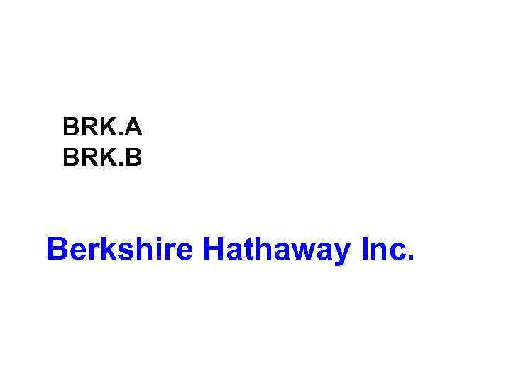 BRK. A BRK. B Berkshire Hathaway Inc. 