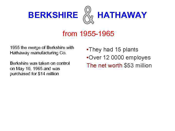 BERKSHIRE HATHAWAY from 1955 -1965 1955 the merge of Berkshire with Hathaway manufacturing Co.