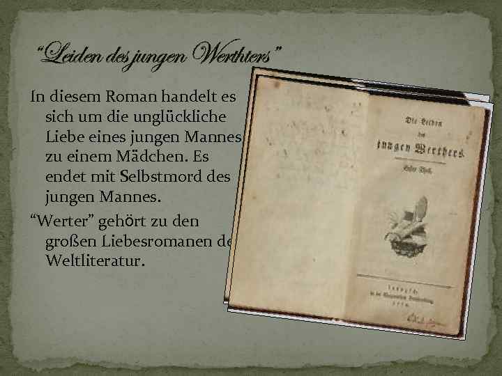 “Leiden des jungen Werthters” In diesem Roman handelt es sich um die unglückliche Liebe