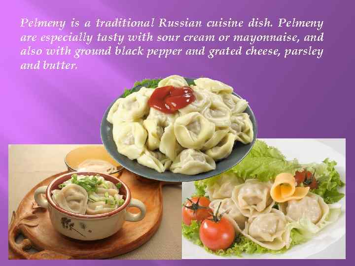 Pelmeny is a traditional Russian cuisine dish. Pelmeny are especially tasty with sour cream