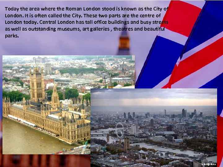 Today the area where the Roman London stood is known as the City of