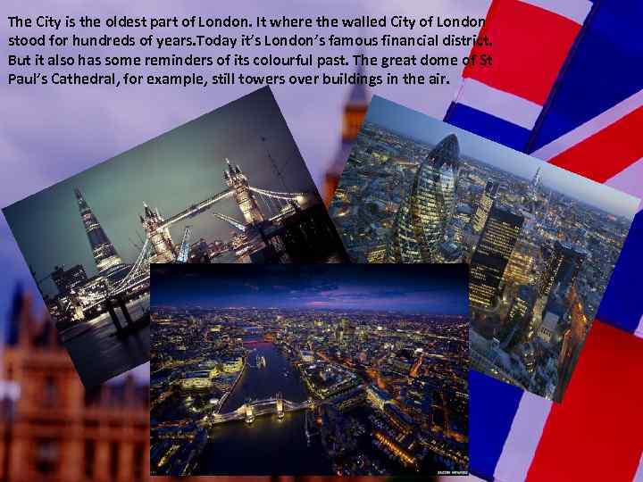 The City is the oldest part of London. It where the walled City of