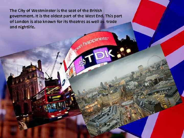 The City of Westminster is the seat of the British government. It is the