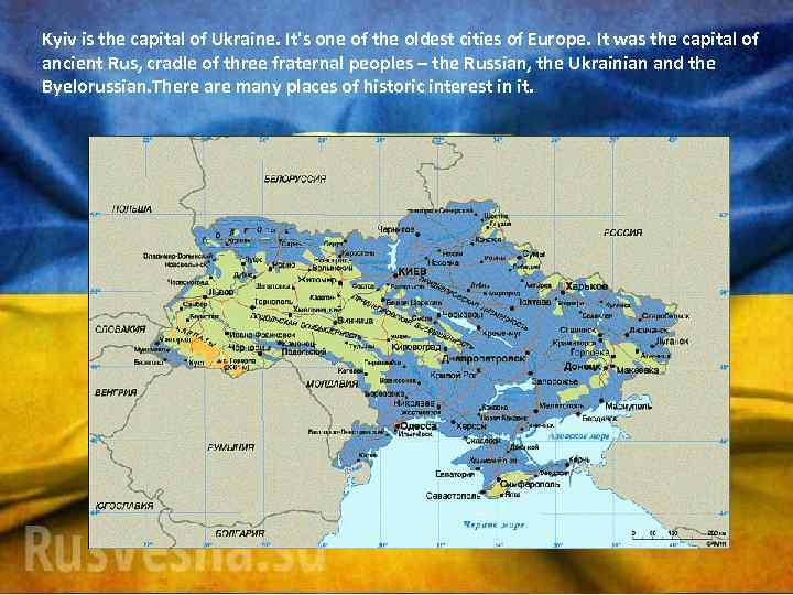 Kyiv is the capital of Ukraine. It's one of the oldest cities of Europe.