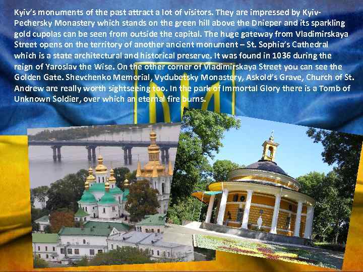 Kyiv’s monuments of the past attract a lot of visitors. They are impressed by