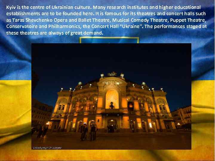 Kyiv is the centre of Ukrainian culture. Many research institutes and higher educational establishments
