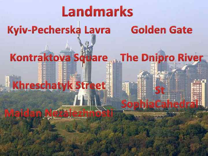 Landmarks Kyiv-Pecherska Lavra Golden Gate Kontraktova Square The Dnipro River Khreschatyk Street St Sophia.