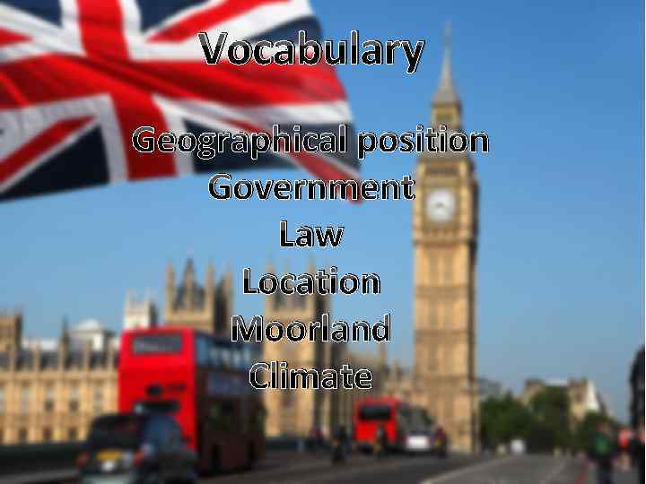 Vocabulary Geographical position Government Law Location Moorland Climate 