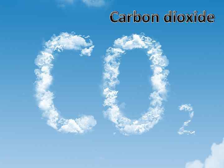 Carbon dioxide 