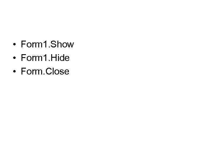  • Form 1. Show • Form 1. Hide • Form. Close 