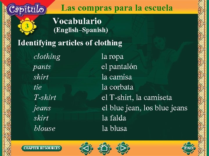 3 Las compras para la escuela Vocabulario (English–Spanish) Identifying articles of clothing pants shirt