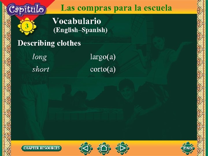Las compras para la escuela Vocabulario 3 (English–Spanish) Describing clothes long largo(a) short corto(a)