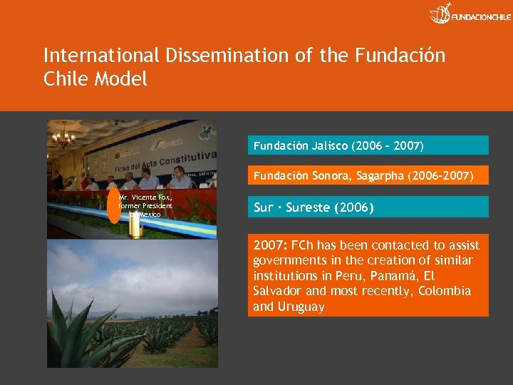 International Dissemination of the Fundación Chile Model Fundación Jalisco (2006 – 2007) Fundación Sonora,