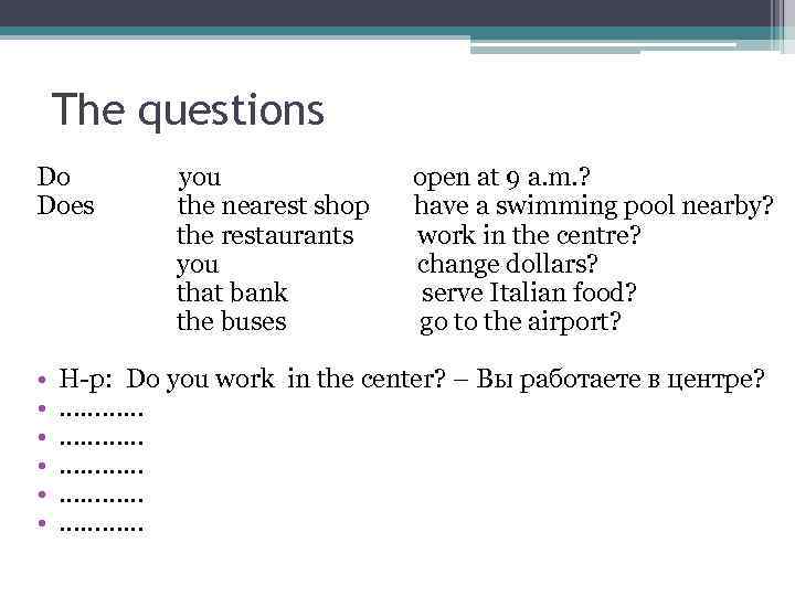 The questions Do you open at 9 a. m. ? Does the nearest shop