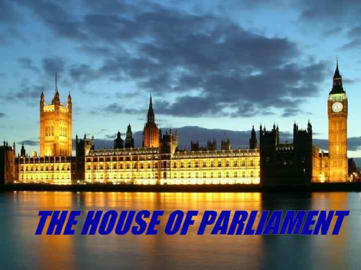 THE HOUSE OF PARLIAMENT 