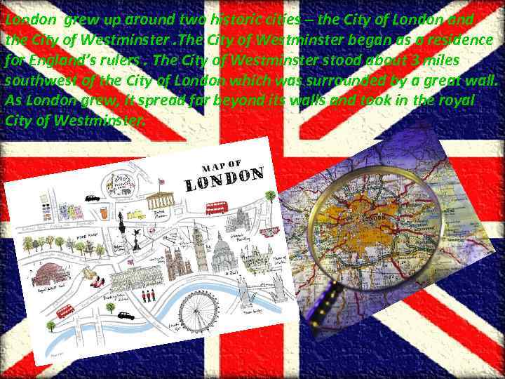 London grew up around two historic cities – the City of London and the