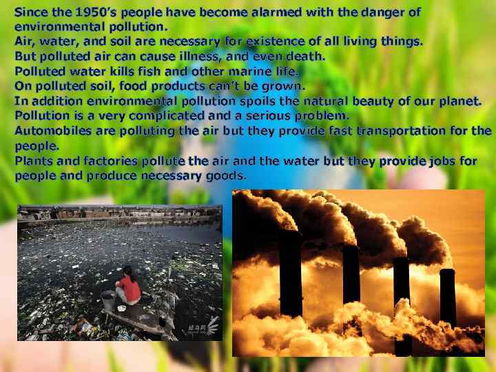 Since the 1950’s people have become alarmed with the danger of environmental pollution. Air,