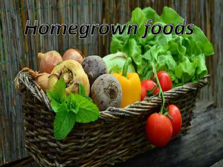 Homegrown foods 